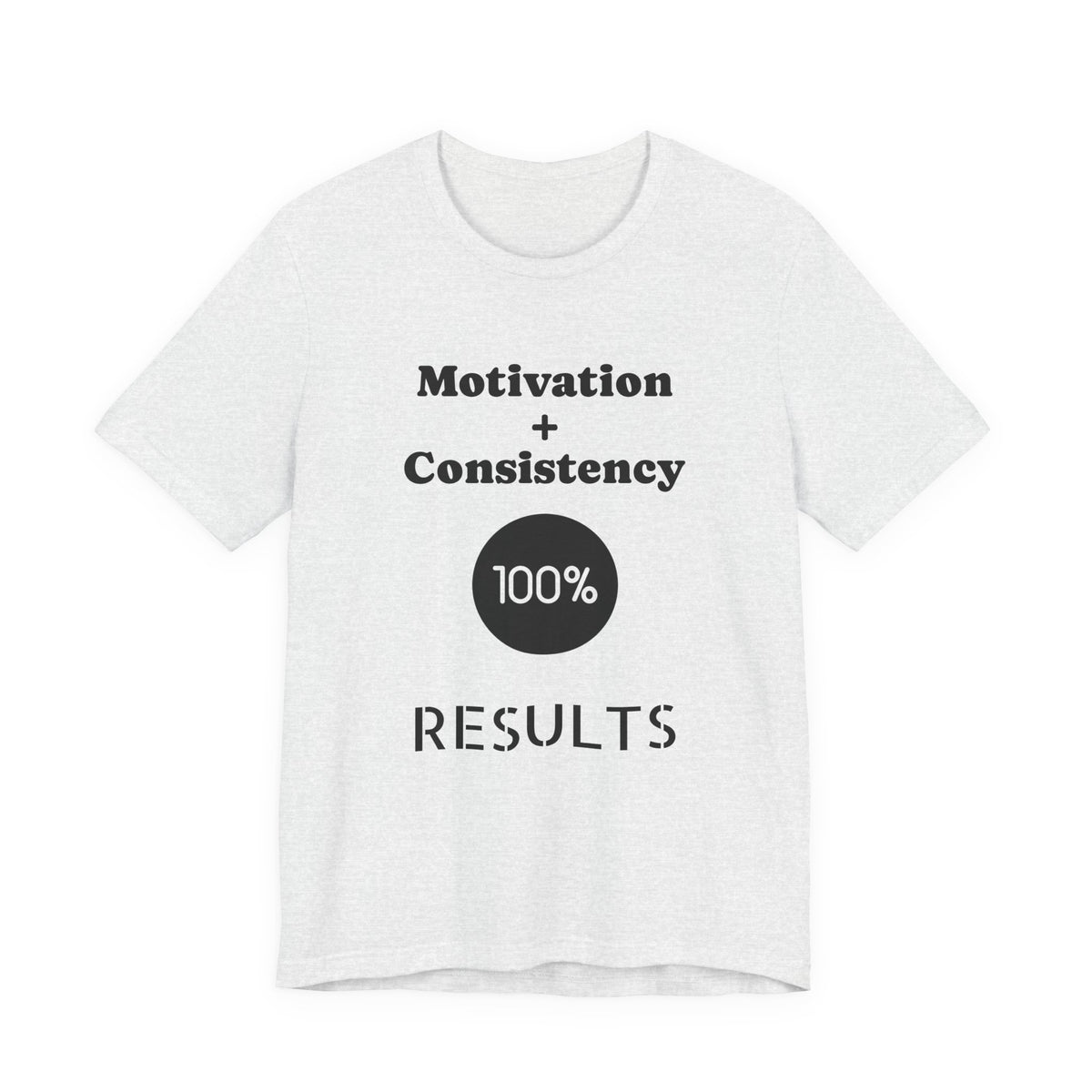 Motivation + Consistency 100% Results T-Shirt