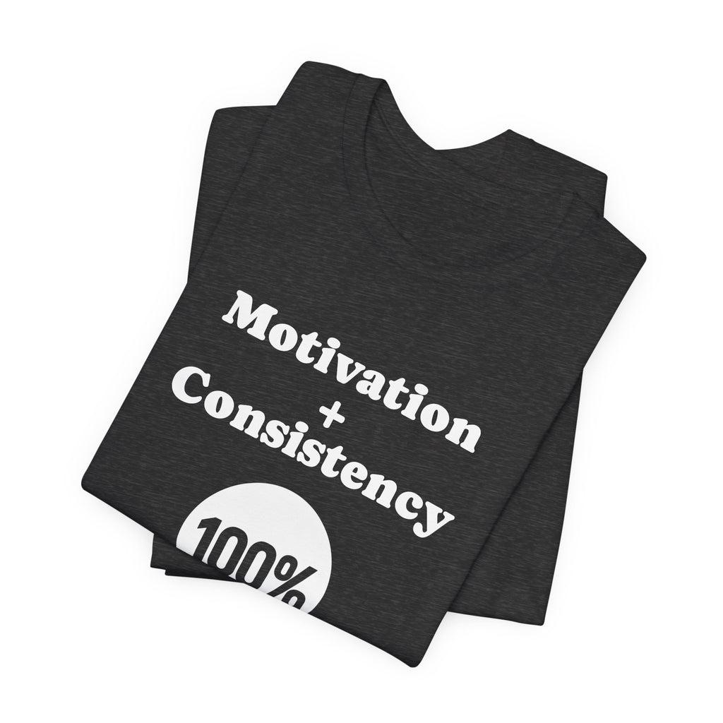 Motivation + Consistency 100% Results T-Shirt