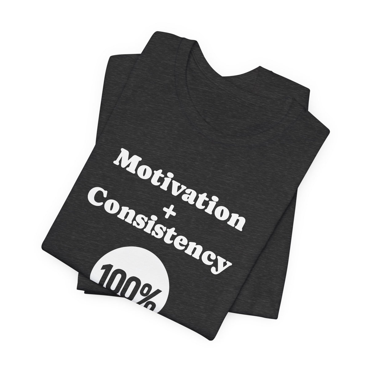 Motivation + Consistency 100% Results T-Shirt
