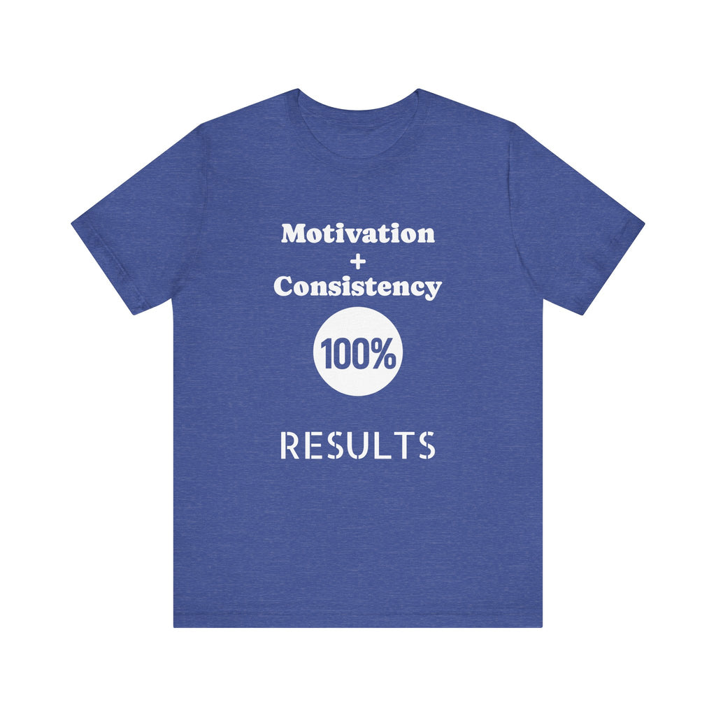 Motivation + Consistency 100% Results T-Shirt