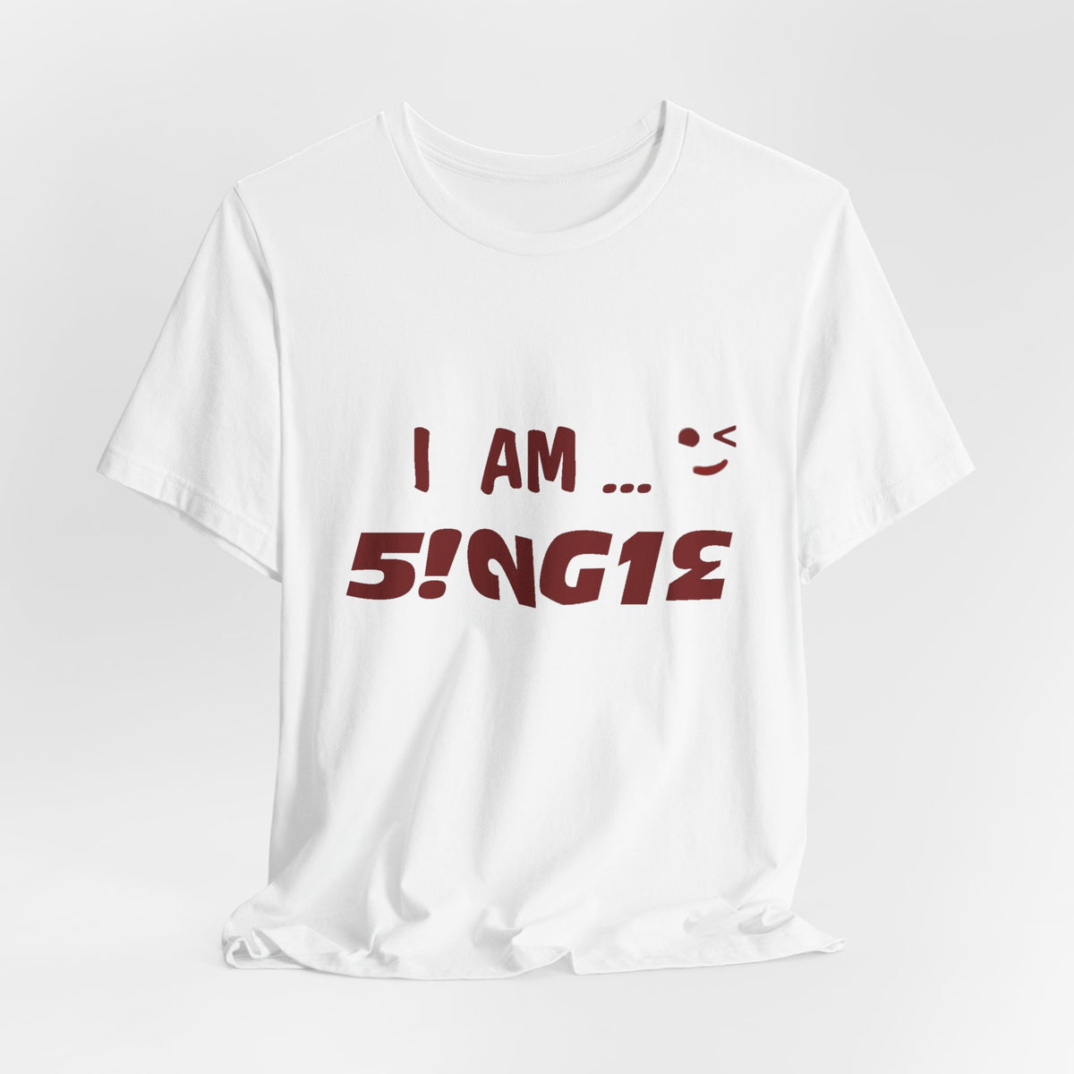 I Am Single T‑Shirt
