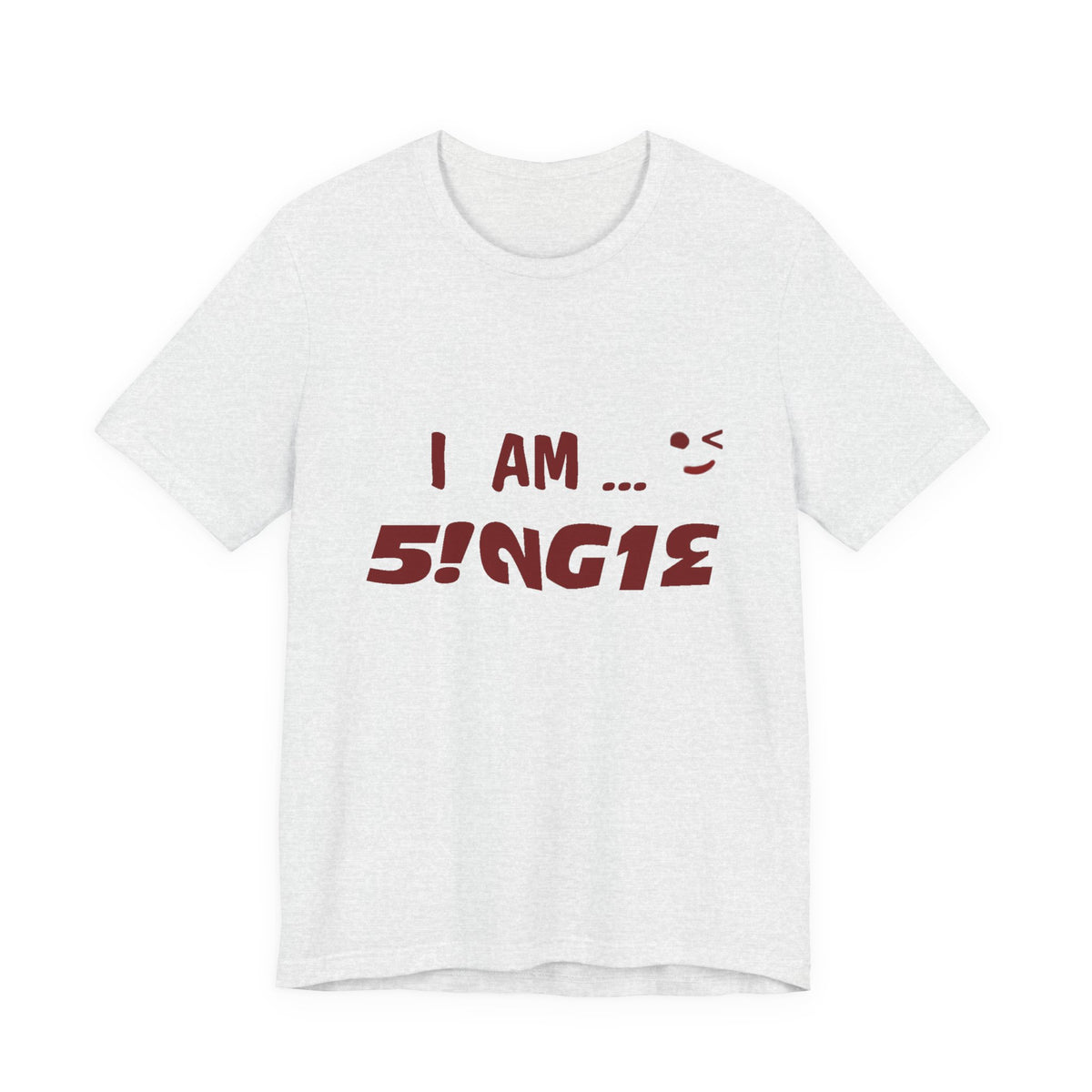 I Am Single T‑Shirt