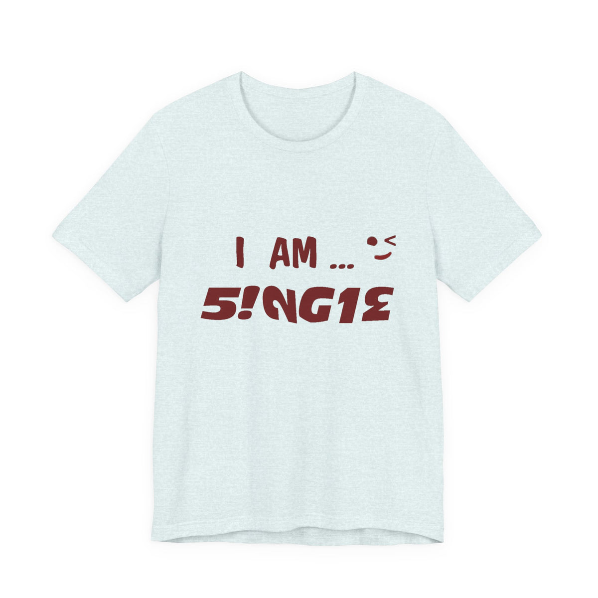 I Am Single T‑Shirt