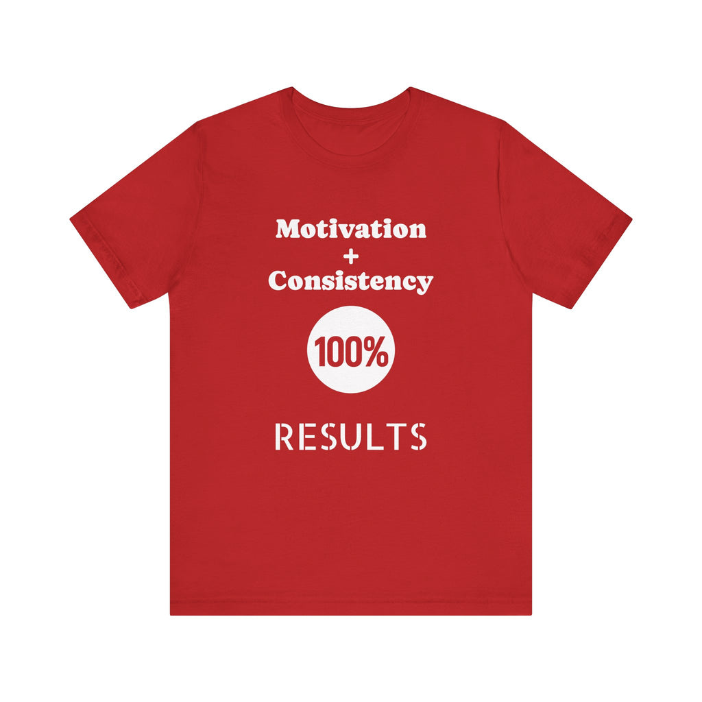 Motivation + Consistency 100% Results T-Shirt