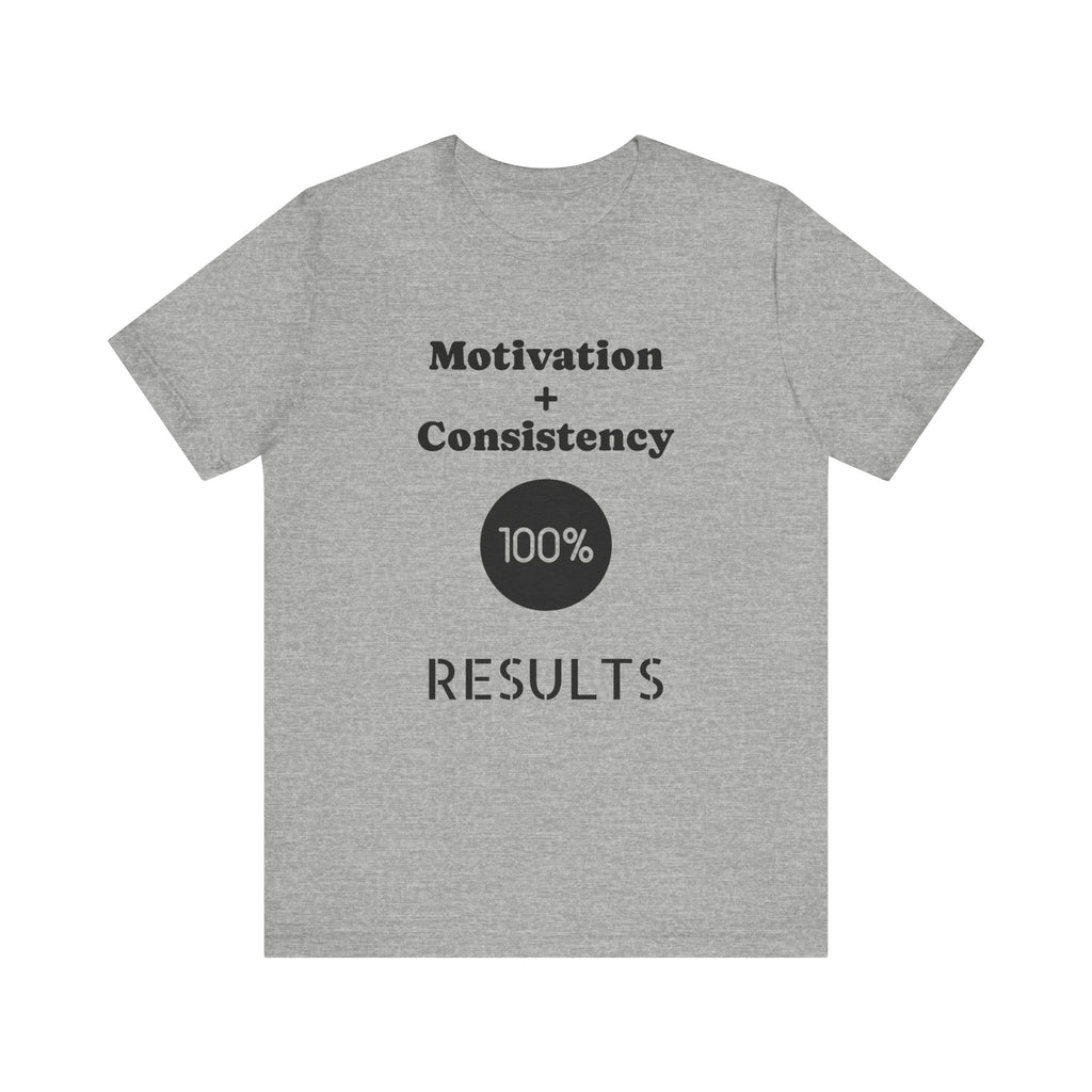 Motivation + Consistency 100% Results T-Shirt