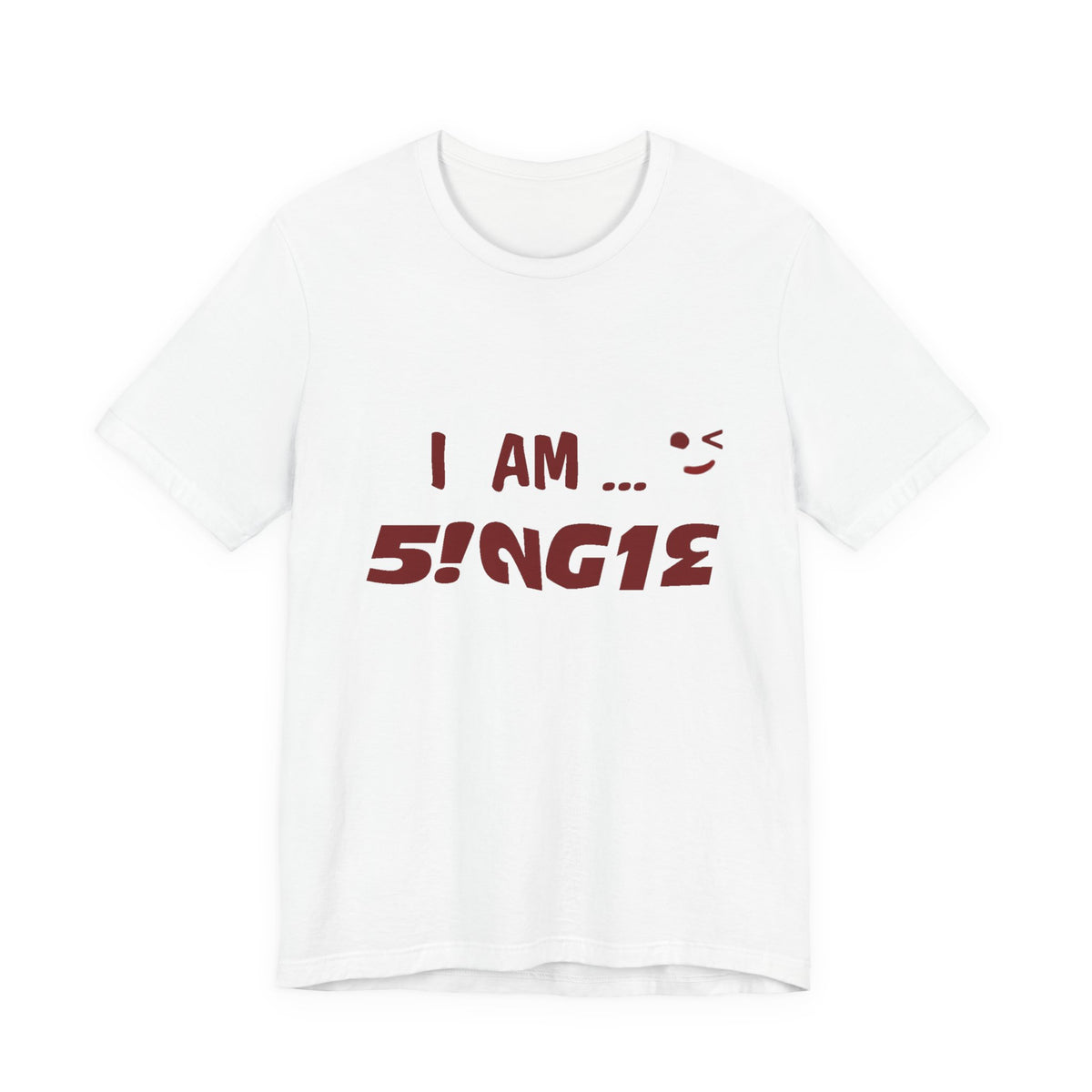I Am Single T‑Shirt