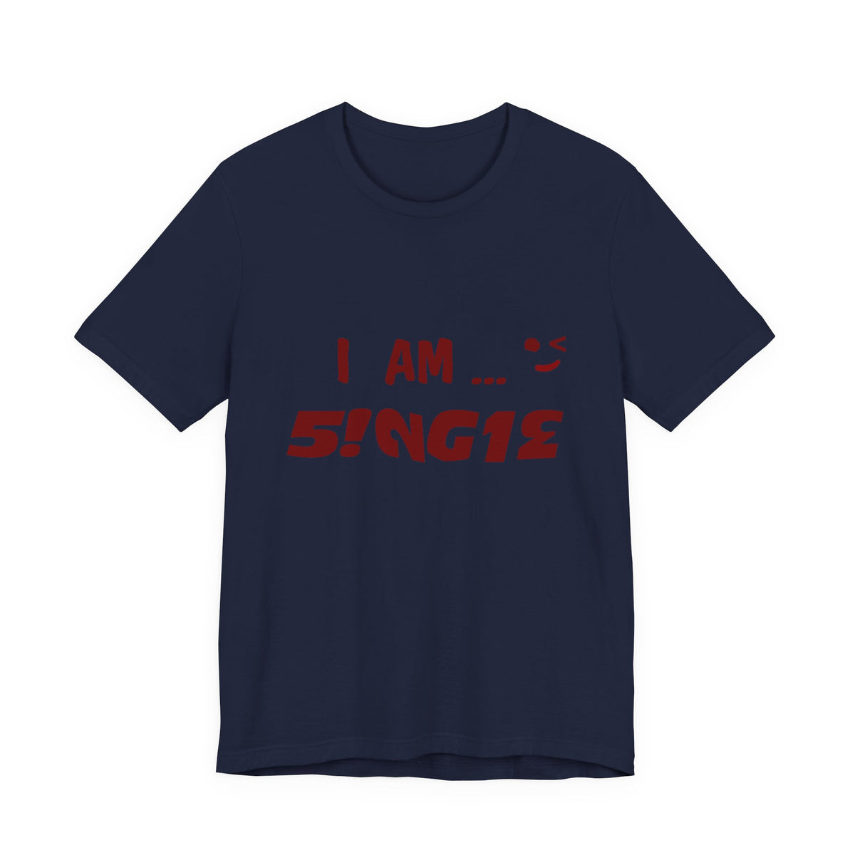 I Am Single T‑Shirt