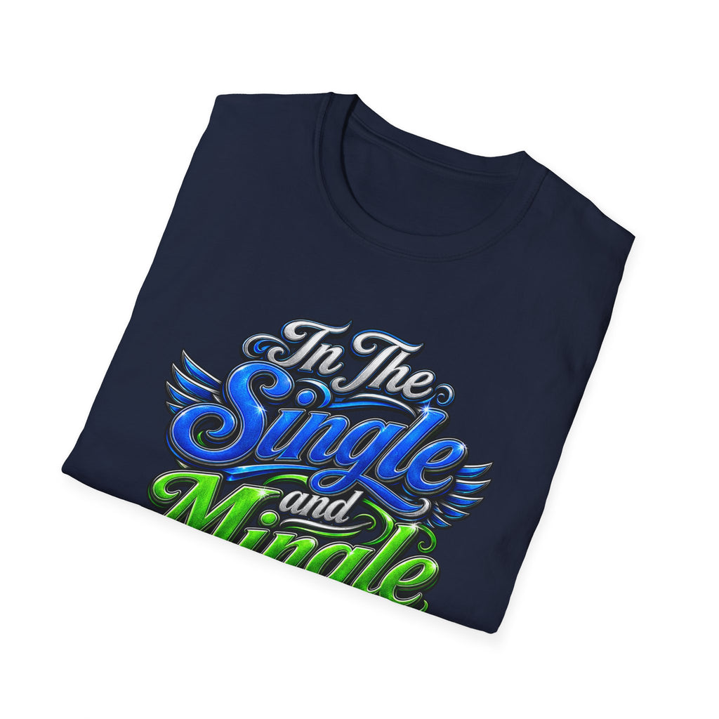 "In The Single and Mingle Stage" T-Shirt — Fun Party Tee