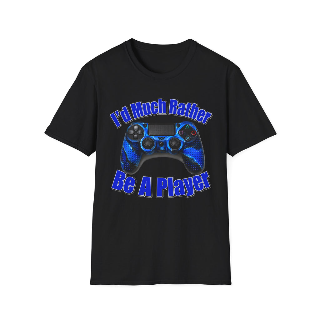 I'd Much Rather Be A Player T-Shirt