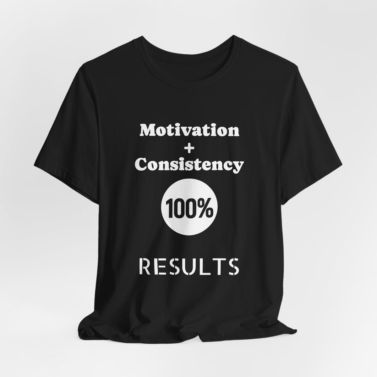 Motivation + Consistency 100% Results T-Shirt