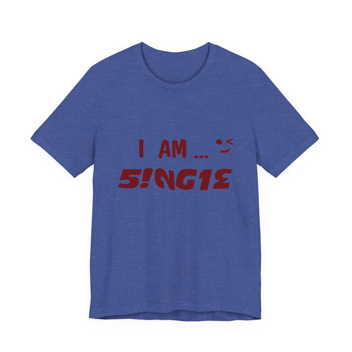 I Am Single T‑Shirt