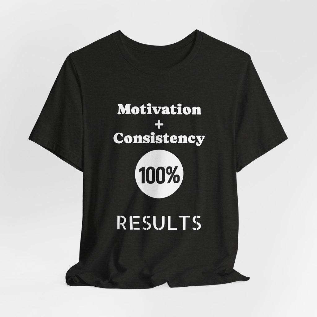 Motivation + Consistency 100% Results T-Shirt