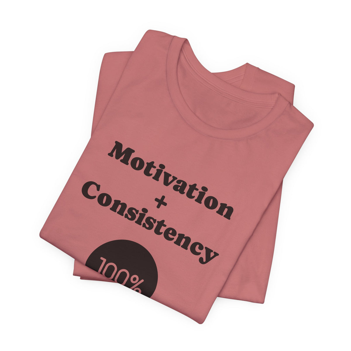 Motivation + Consistency 100% Results T-Shirt
