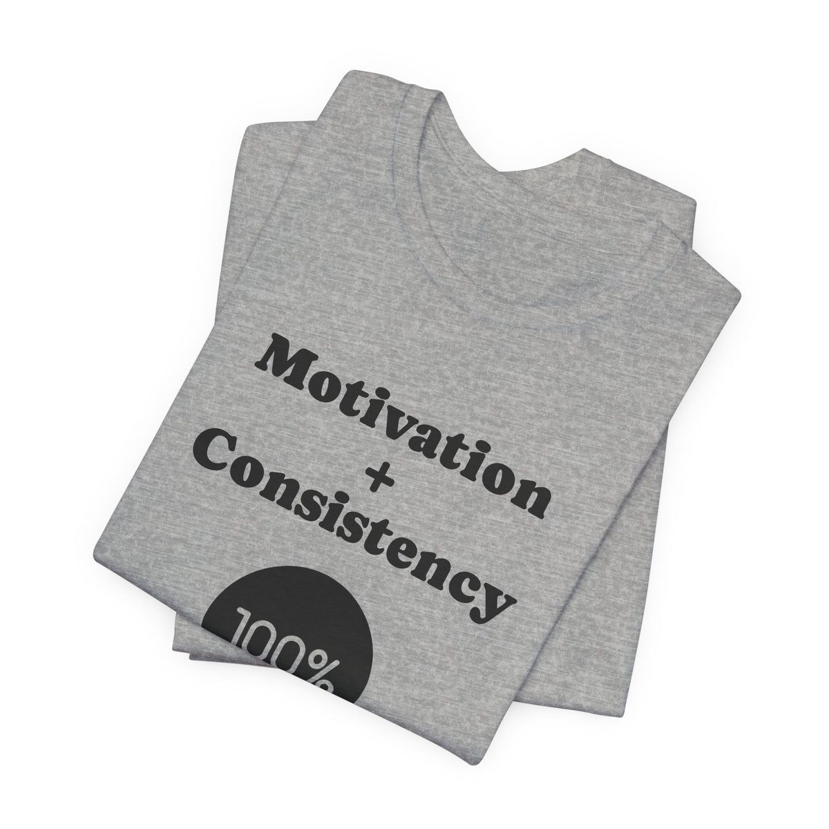 Motivation + Consistency 100% Results T-Shirt