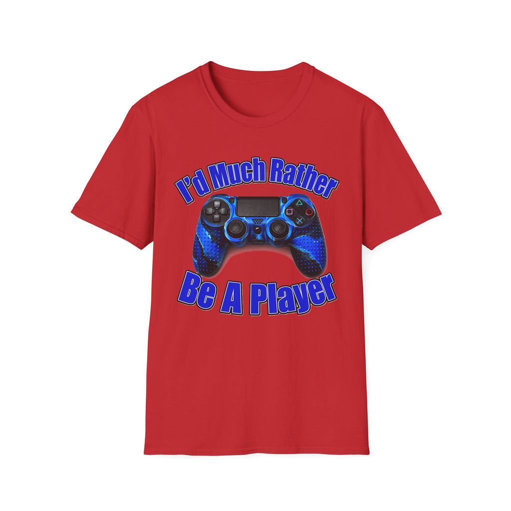 I'd Much Rather Be A Player T-Shirt