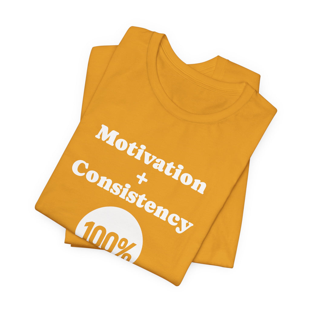 Motivation + Consistency 100% Results T-Shirt