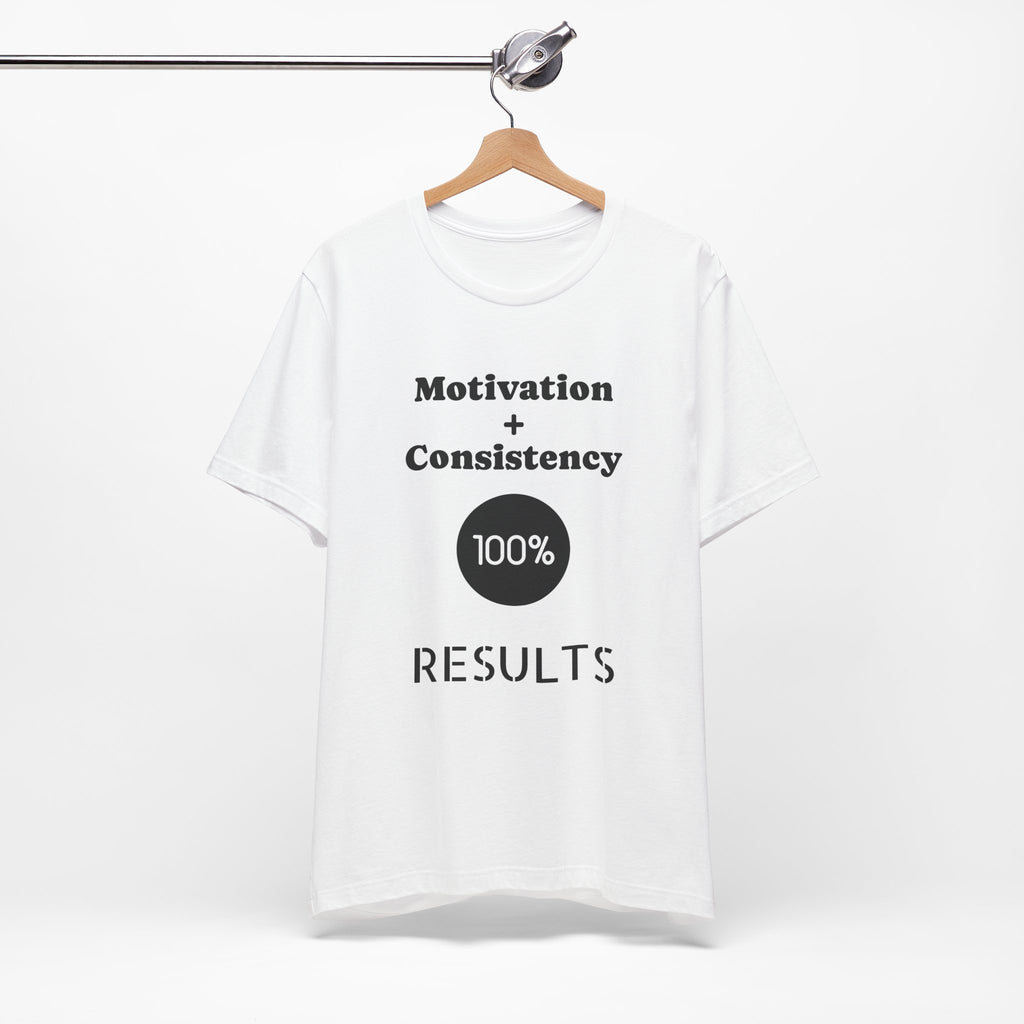 Motivation + Consistency 100% Results T-Shirt