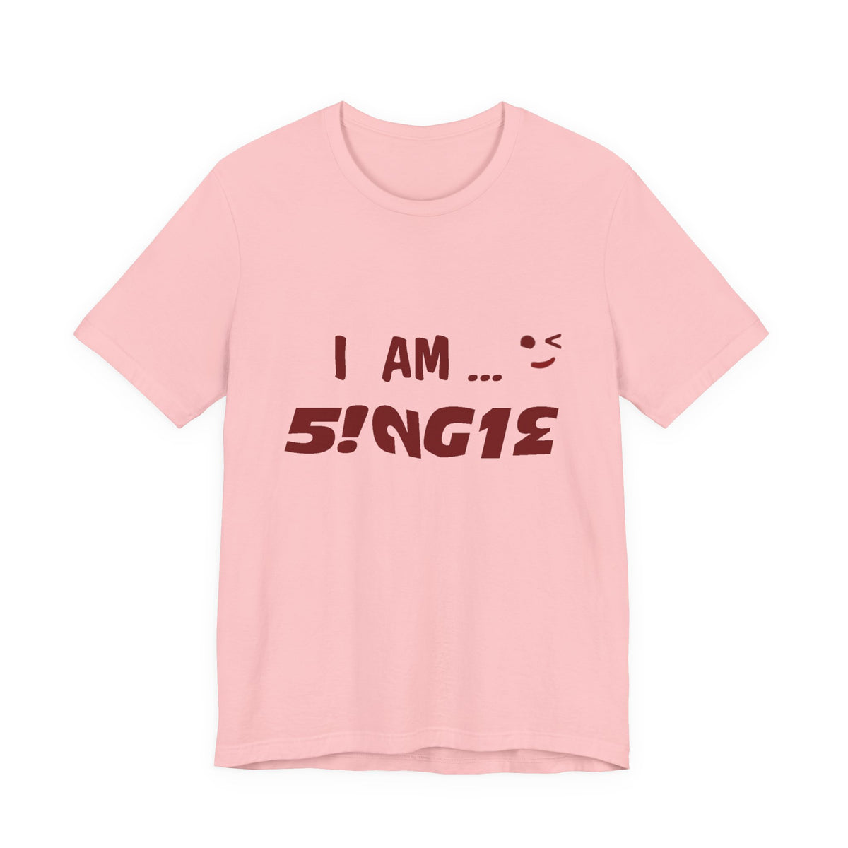 I Am Single T‑Shirt