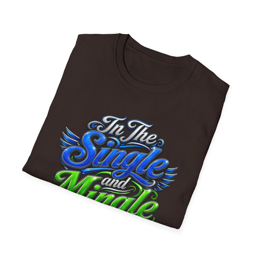 "In The Single and Mingle Stage" T-Shirt — Fun Party Tee