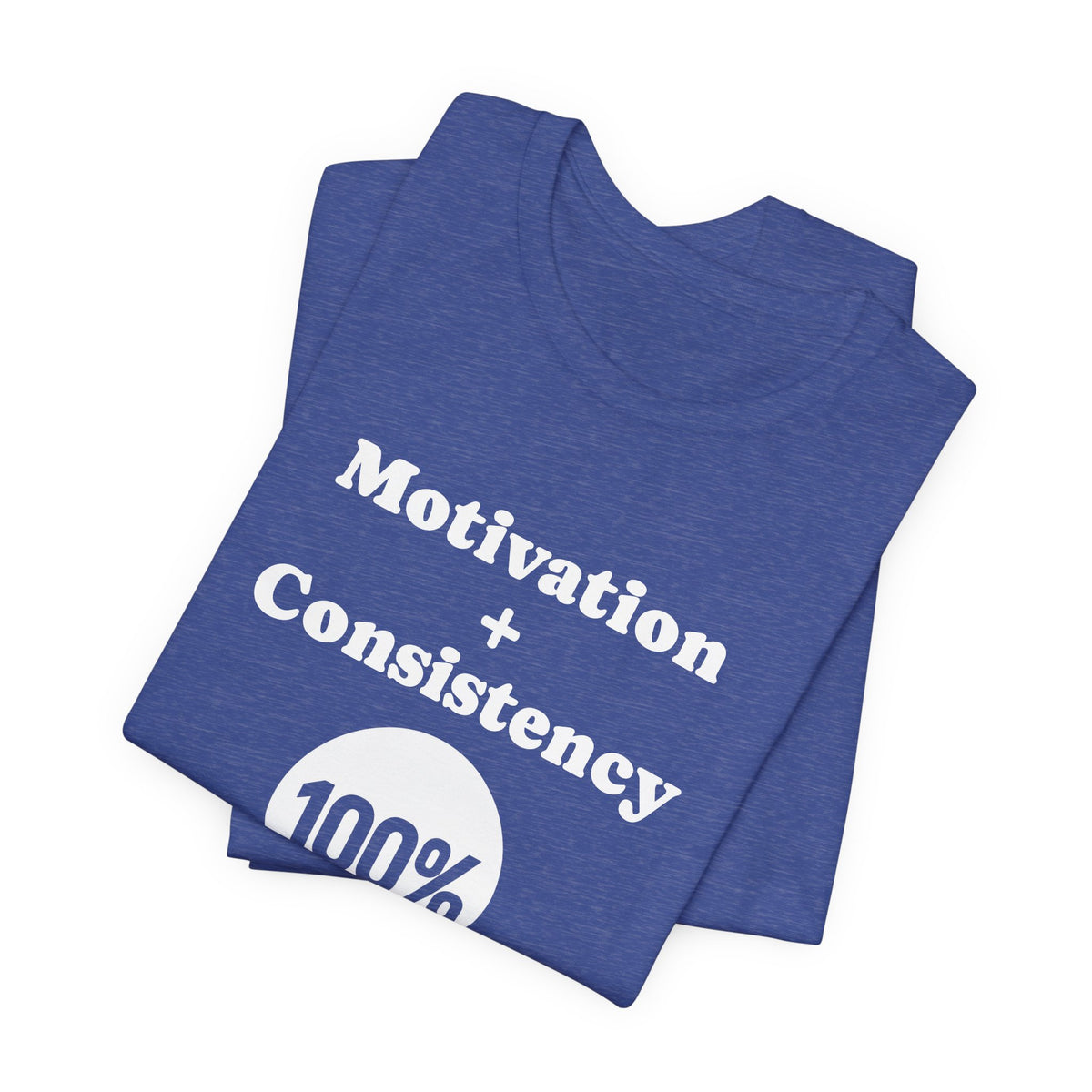 Motivation + Consistency 100% Results T-Shirt