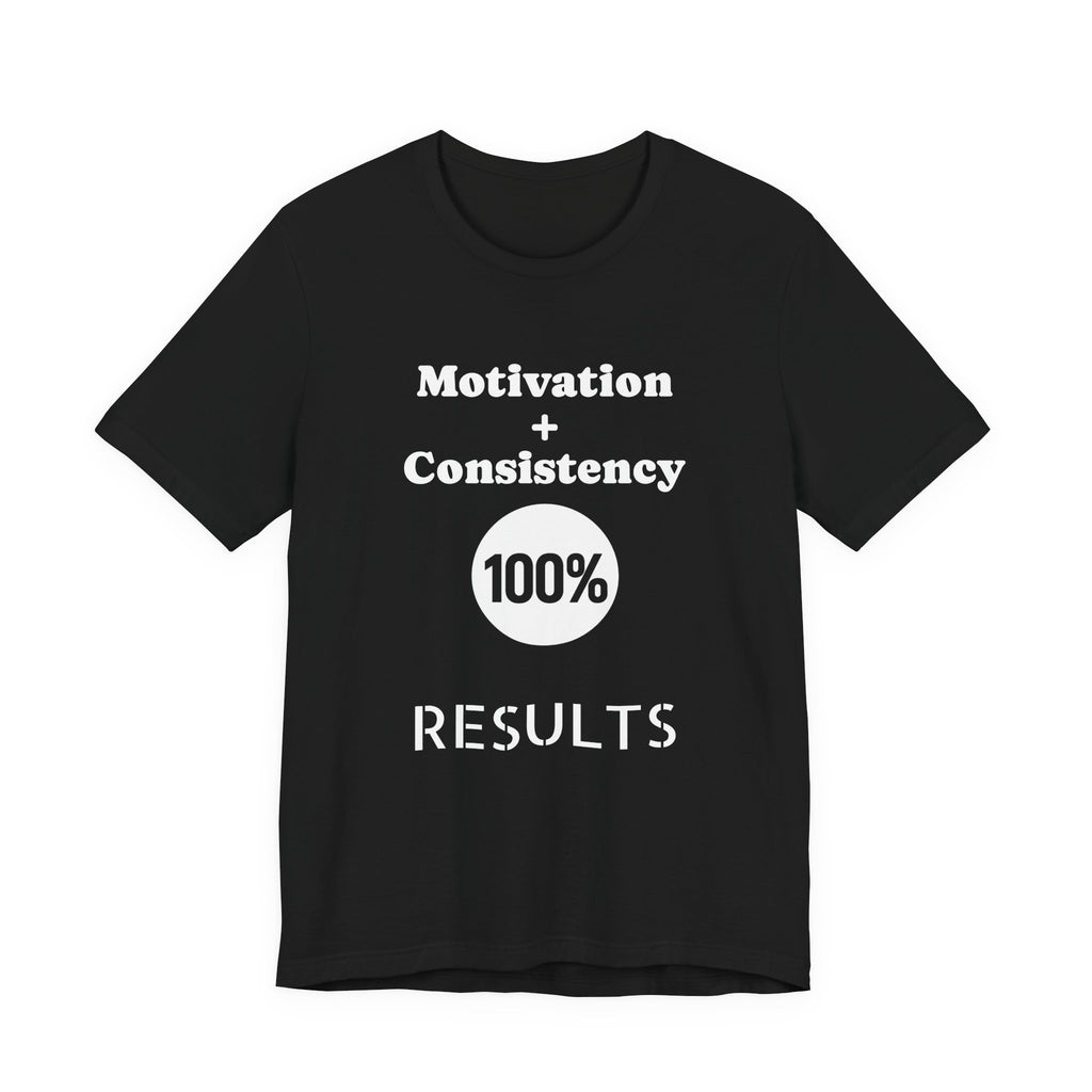 Motivation + Consistency 100% Results T-Shirt