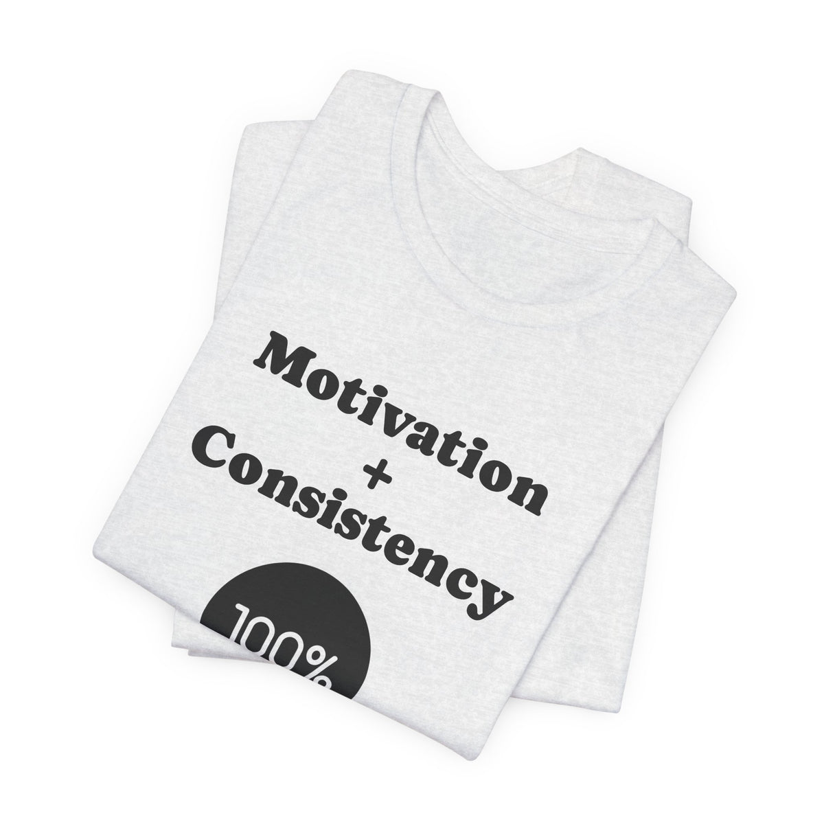 Motivation + Consistency 100% Results T-Shirt