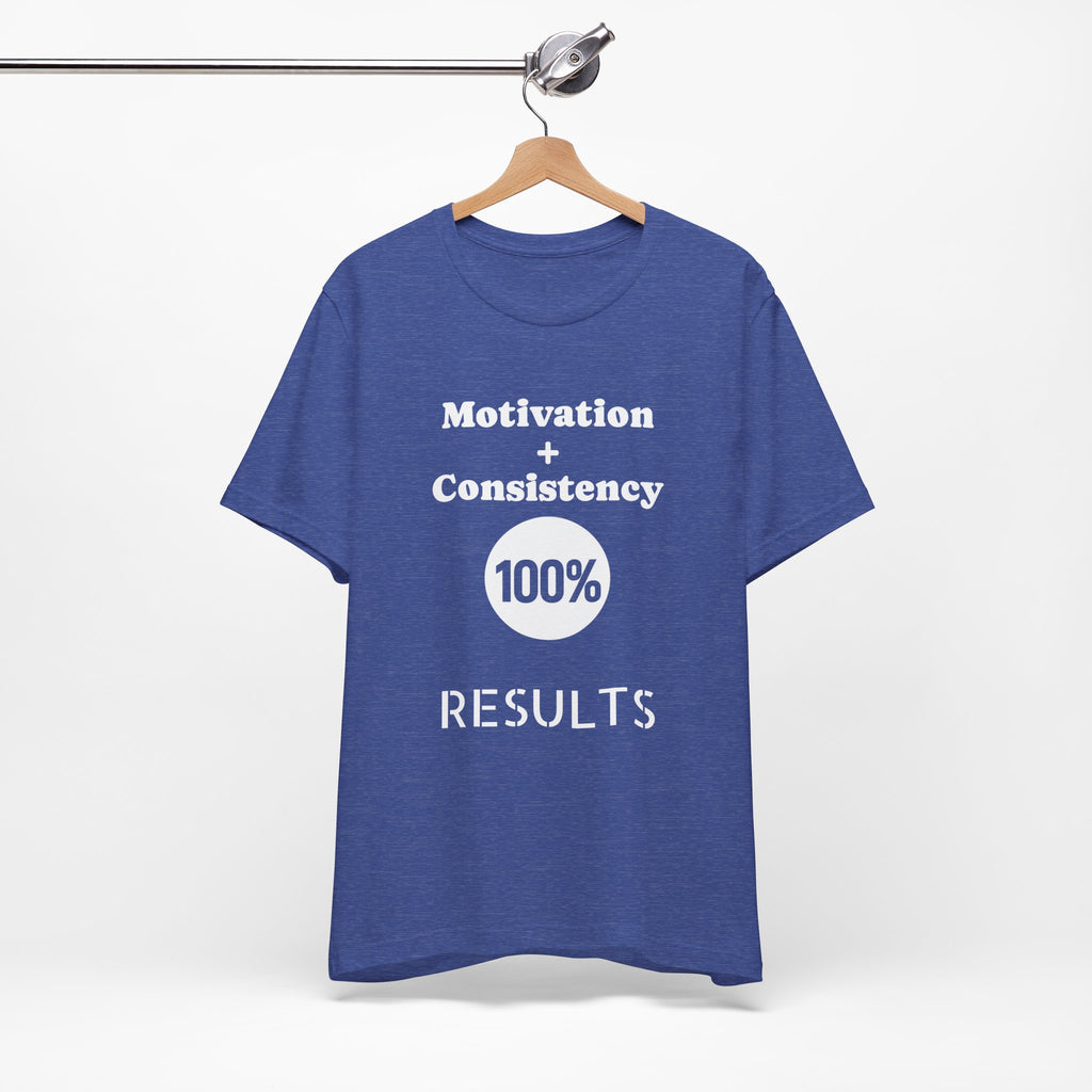 Motivation + Consistency 100% Results T-Shirt