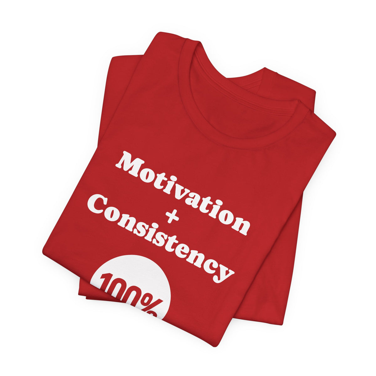 Motivation + Consistency 100% Results T-Shirt