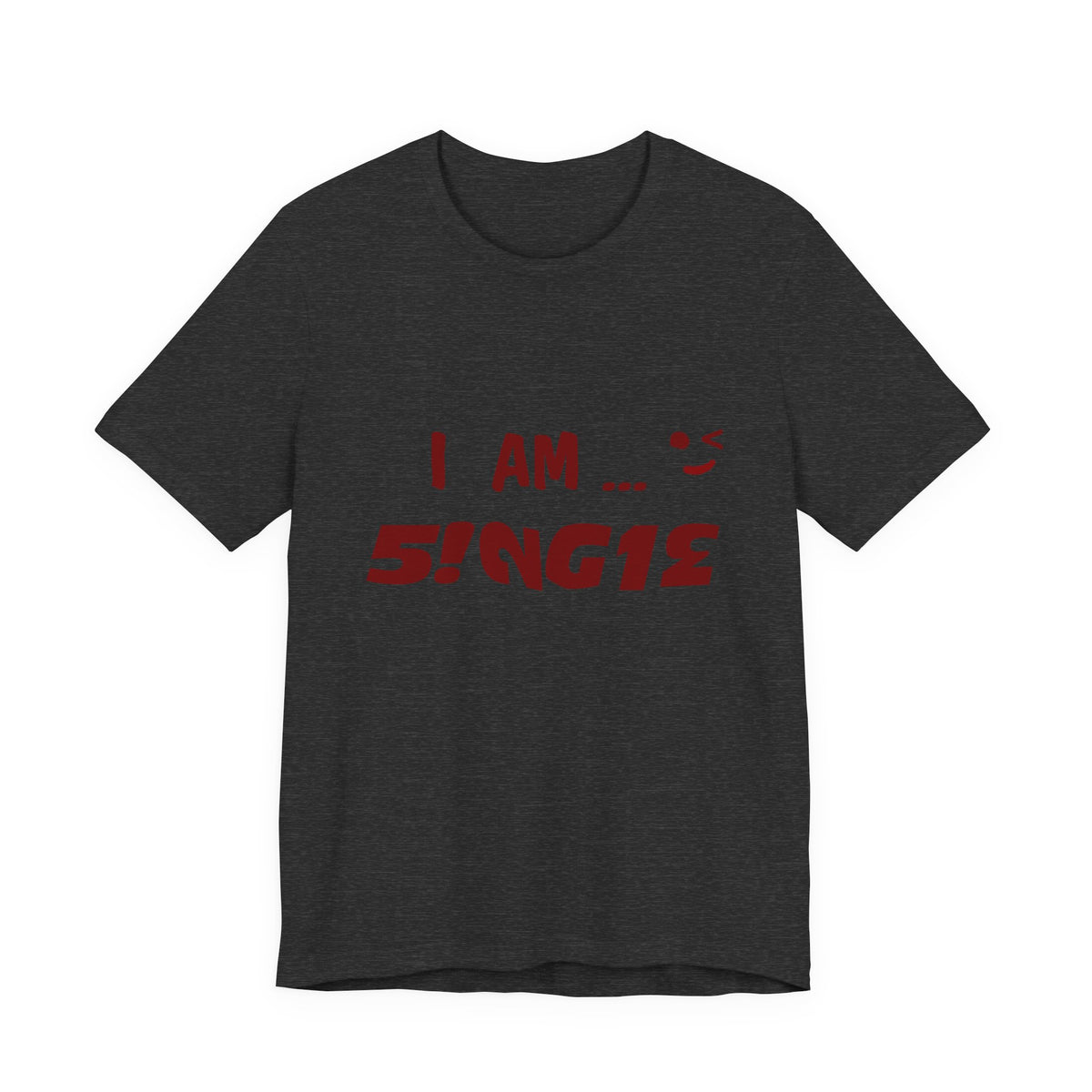 I Am Single T‑Shirt