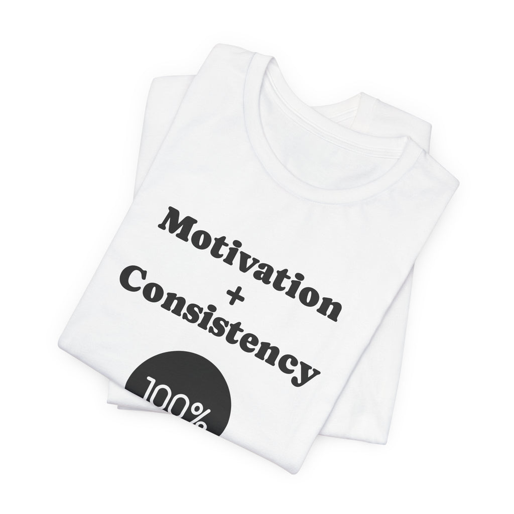 Motivation + Consistency 100% Results T-Shirt