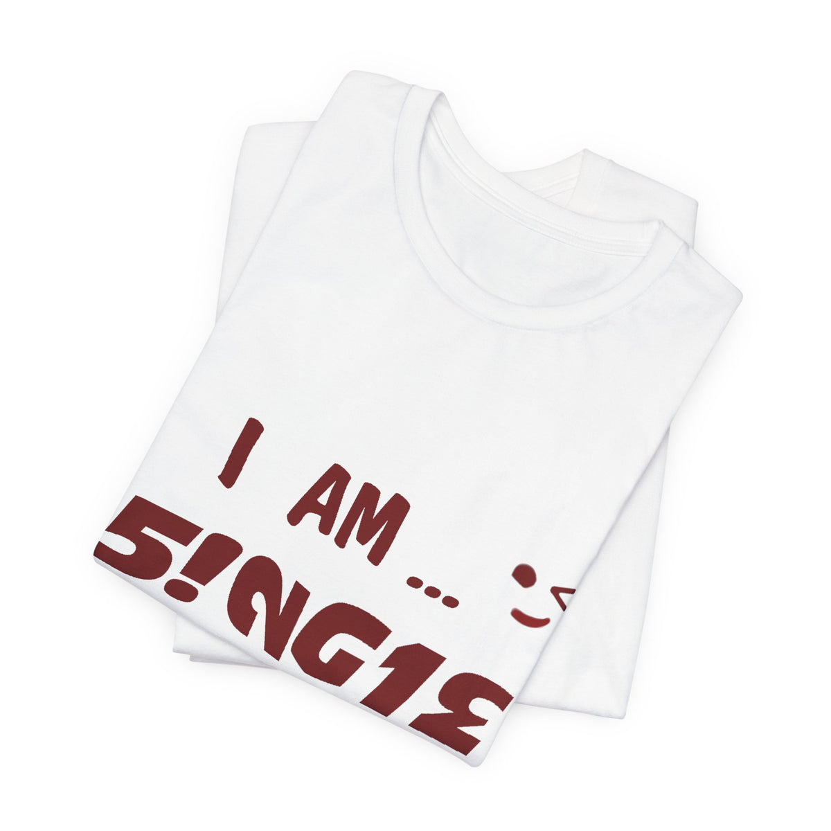 I Am Single T‑Shirt