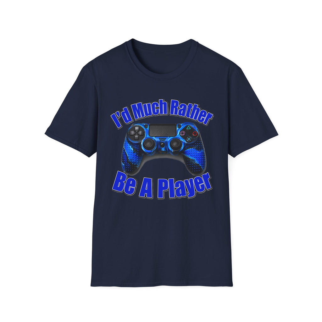 I'd Much Rather Be A Player T-Shirt