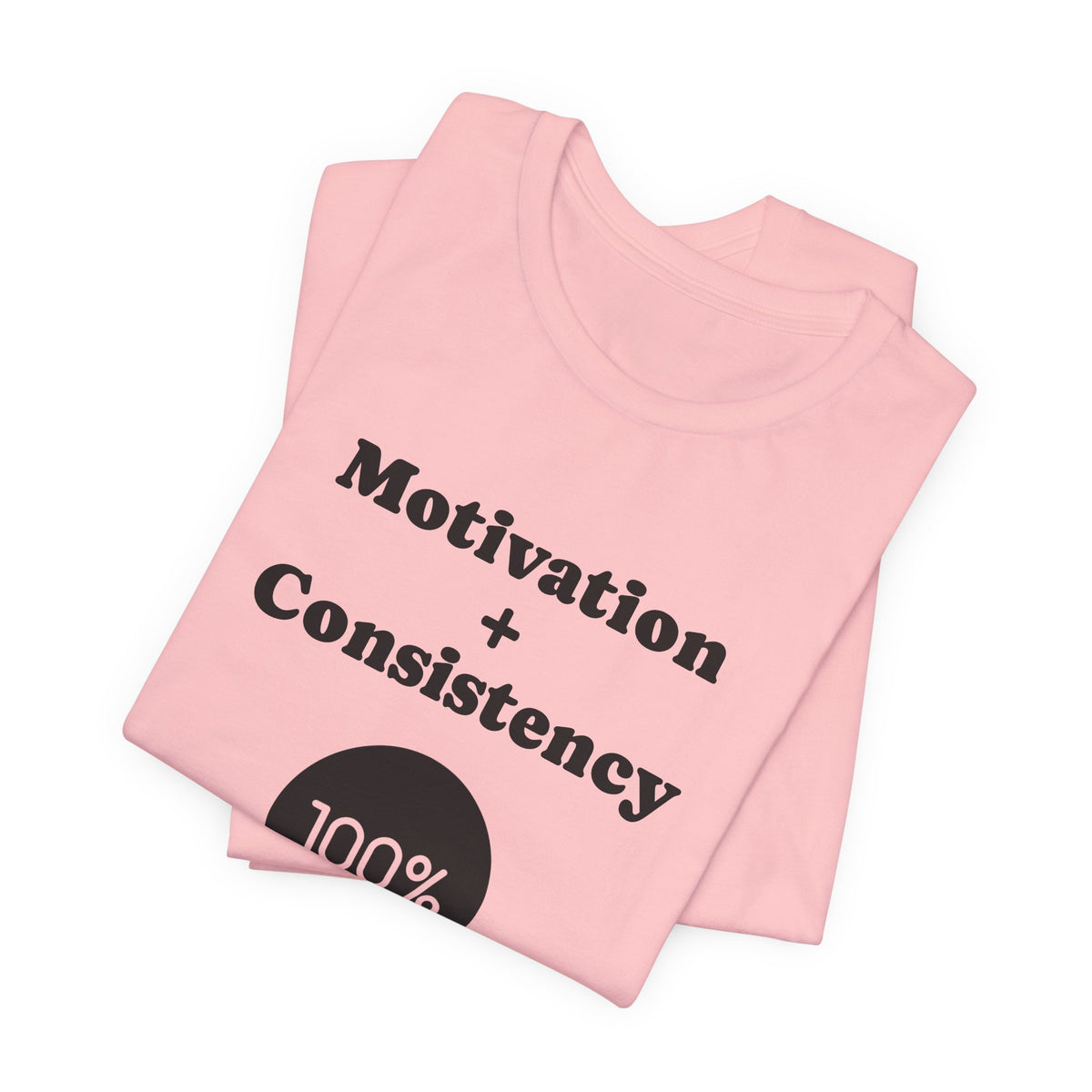 Motivation + Consistency 100% Results T-Shirt