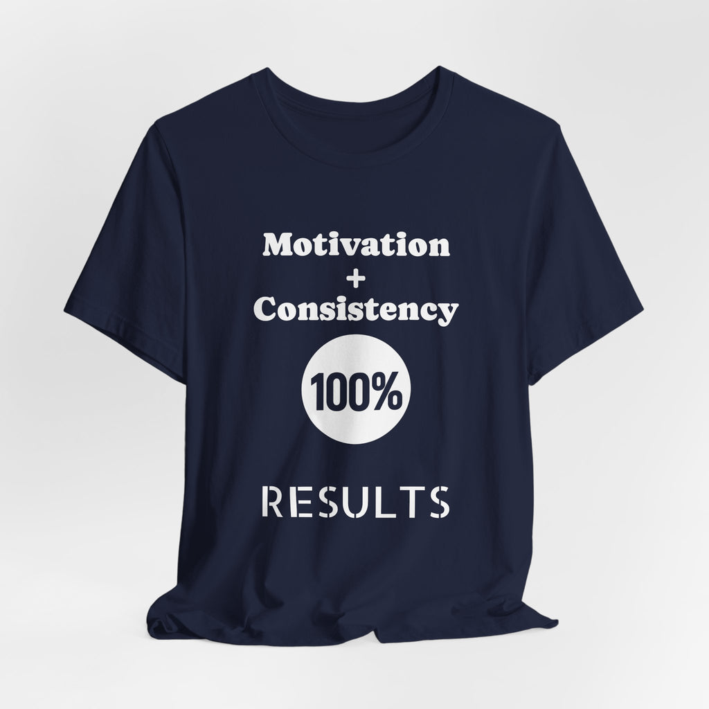 Motivation + Consistency 100% Results T-Shirt
