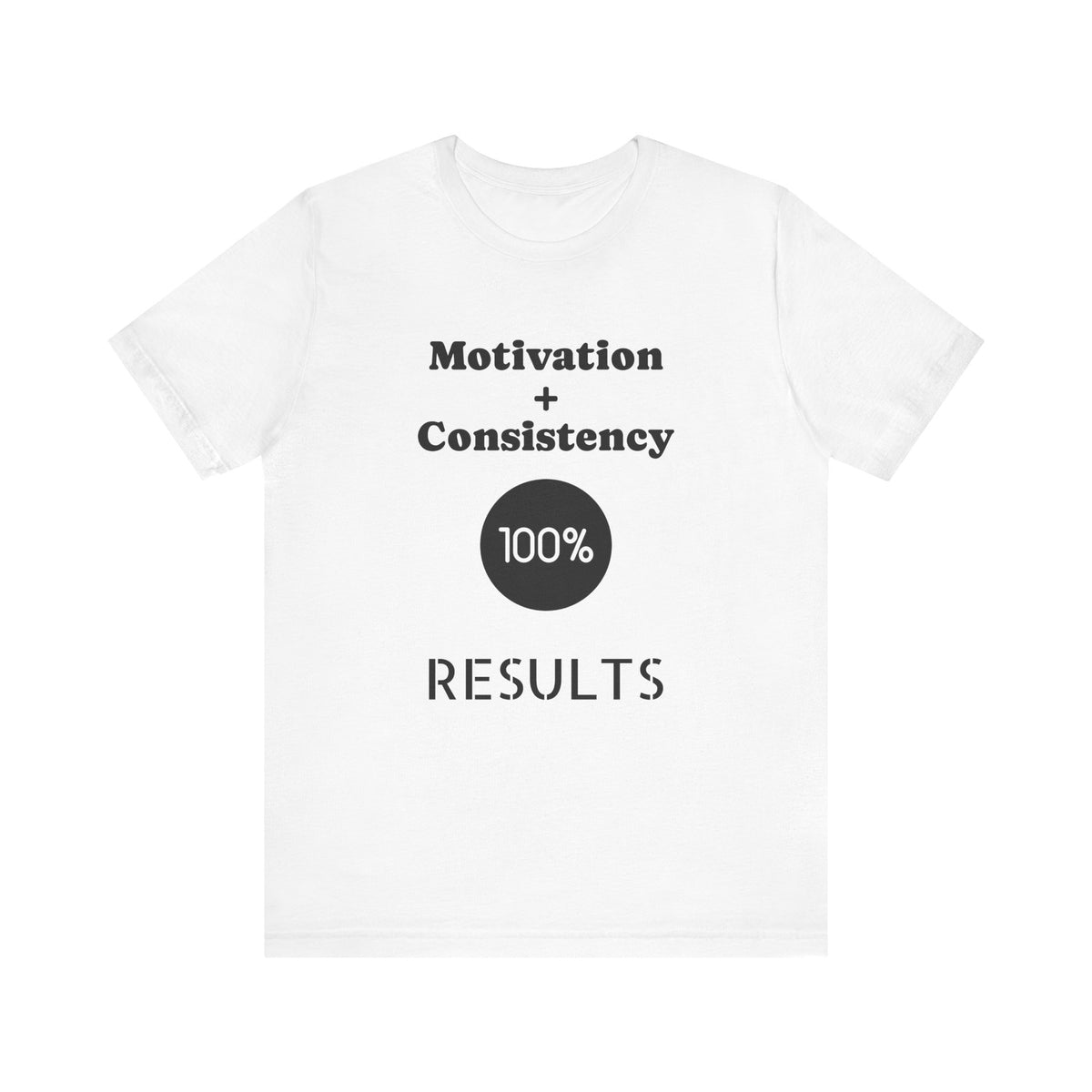 Motivation + Consistency 100% Results T-Shirt