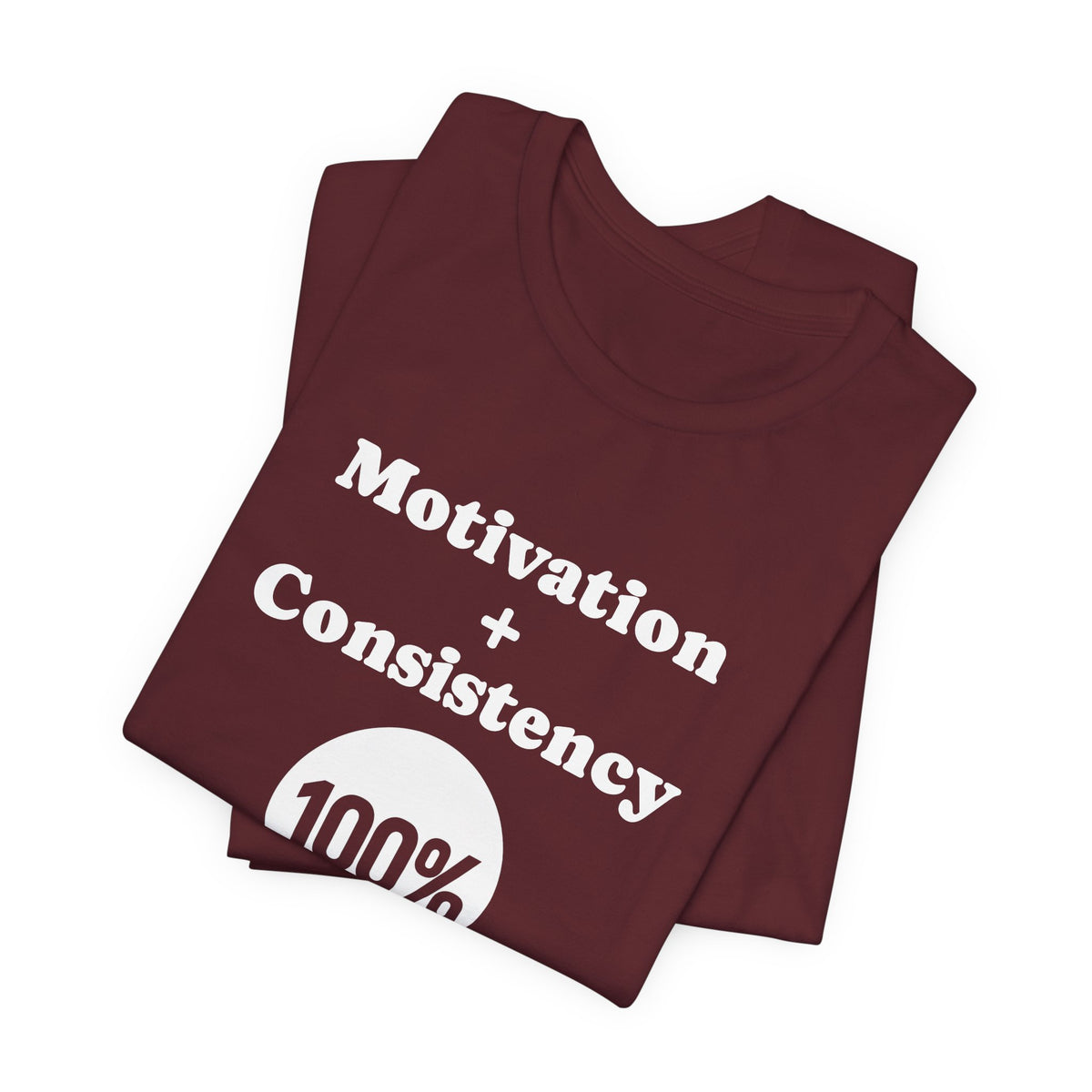 Motivation + Consistency 100% Results T-Shirt